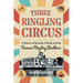 Three Ringling Circus: A History of Sarasota, Florida, and the Famous Ringling Brothers