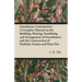 Greenhouse Construction - A Complete Manual on the Building, Heating, Ventilating and Arrangement of Greenhouses and the Construction of Hotbeds, Fram