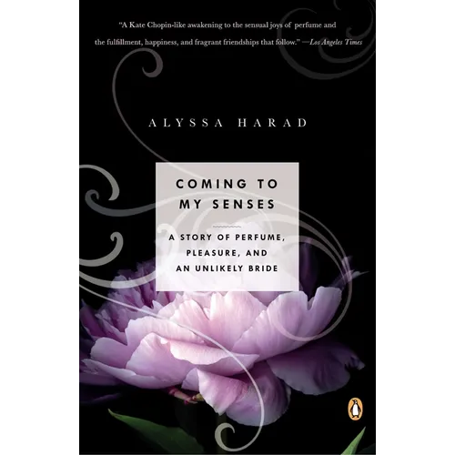 Coming to My Senses: A Story of Perfume, Pleasure, and an Unlikely Bride