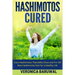 Hashimotos: Cure Hashimotos Thyroiditis Once and For All! New Hashimotos Diet for