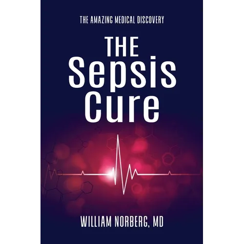 The Sepsis Cure: The Amazing Medical Discovery