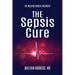 The Sepsis Cure: The Amazing Medical Discovery