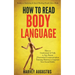 How to Read Body Language: Secrets to Analyzing & Speed Reading People Like a Book - How to Understand & Talk to Any Person (Nonverbal Communicat