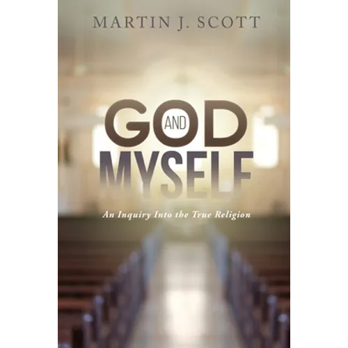God and Myself: An Inquiry Into the True Religion