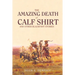 The Amazing Death of Calf Shirt: And Other Blackfoot Stories