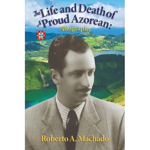 The Life and Death of a Proud Azorean: A Biography