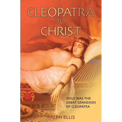 Cleopatra to Christ: Jesus: the great-grandson of Cleopatra.