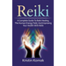 Reiki: A complete guide to Reiki healing, the human energy field, and improving your health with Reiki