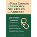 The Police Handbook on Searches, Seizures and Arrests: A Law Enforcement Reference Guide