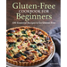 Gluten-Free Cookbook for Beginners: 100 Essential Recipes to Go Gluten-Free