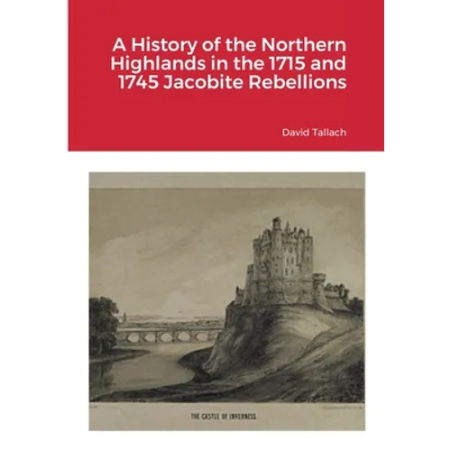 A History of the Northern Highlands in the 1715 and 1745 Jacobite Rebellions