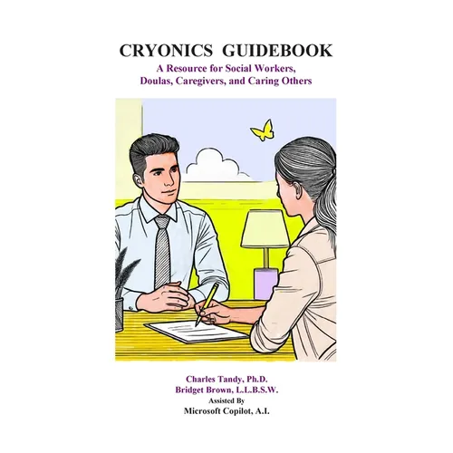 Cryonics Guidebook: A Resource for Social Workers, Doulas, Caregivers, and Caring Others
