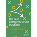 The Lean Entrepreneurship Playbook: A Practical Guide to Innovation in the Modern Enterprise