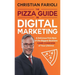 The Pizza Guide to Digital Marketing: A Delicious First Byte of the Biggest Business Game Changers of Your Lifetime
