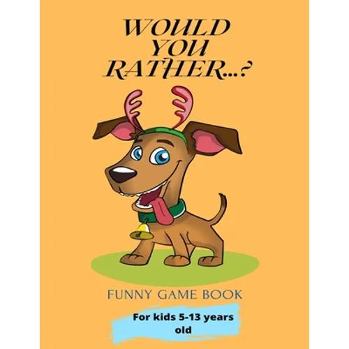 Would You Rather...?: Funny Game Book For kids 5-13 years old