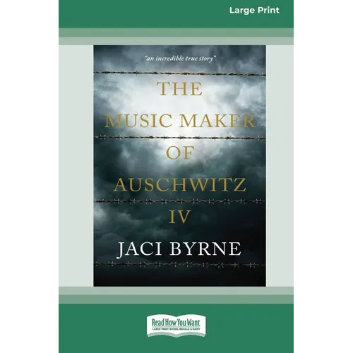 The Music Maker of Auschwitz IV [16pt Large Print Edition]