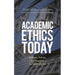 Academic Ethics Today: Problems, Policies, and Prospects for University Life