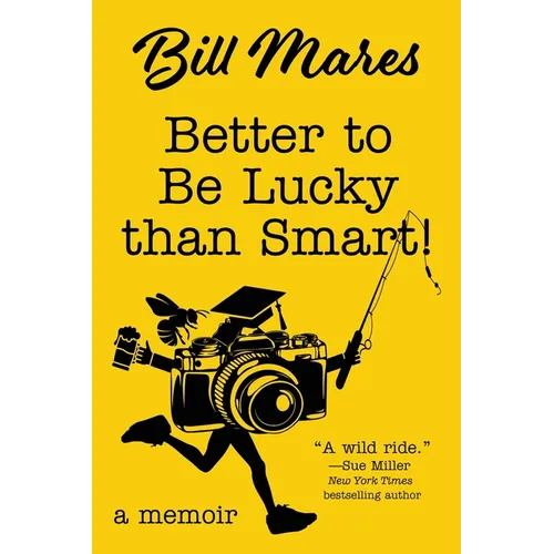 Better to Be Lucky than Smart!: A Memoir
