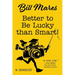 Better to Be Lucky than Smart!: A Memoir