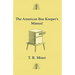 The American Bee Keeper's Manual - Being A Treatise On The History And Domestic Economy Of The Honey-Bee, Embracing A Full Instruction Of The Whole Su