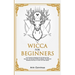 Wicca For Beginners: Your Practical Handbook of The Wiccan Path. Discover the Secrets of Wiccan Magick and Spells and How to craft Your Book of Shadow