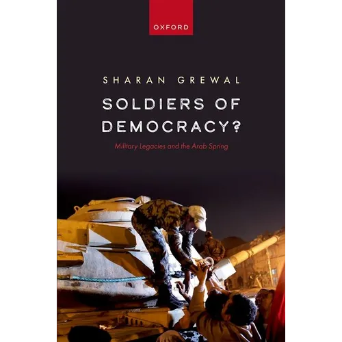 Soldiers of Democracy?: Military Legacies and the Arab Spring