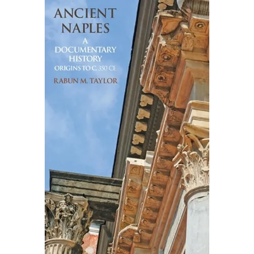Ancient Naples: A Documentary History Origins to c. 350 CE