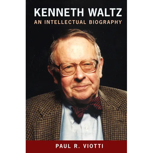 Kenneth Waltz: An Intellectual Biography