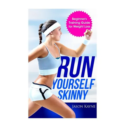 Run Yourself Skinny: The Beginner's Training Guide for Weight Loss