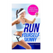 Run Yourself Skinny: The Beginner's Training Guide for Weight Loss