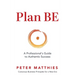 Plan BE: A Professional's Guide to Authentic Success