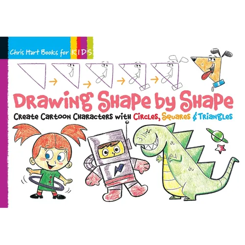 Drawing Shape by Shape: Create Cartoon Characters with Circles, Squares & Triangles, Easy How to Draw Dogs, Cats, Horses, Monsters, Robots, an