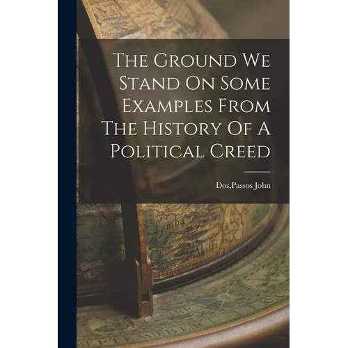 The Ground We Stand On Some Examples From The History Of A Political Creed