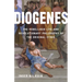 Diogenes: The Rebellious Life and Revolutionary Philosophy of the Original Cynic
