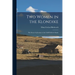 Two Women in the Klondike: The Story of a Journey to the Gold-Fields of Alaska