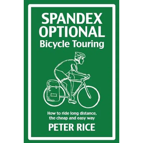 Spandex Optional Bicycle Touring: How to ride long distance, the cheap and easy way