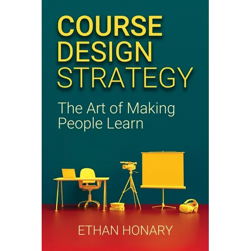 Course Design Strategy: The Art of Making People Learn