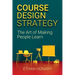 Course Design Strategy: The Art of Making People Learn