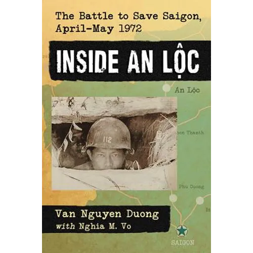 Inside an Loc: The Battle to Save Saigon, April-May 1972