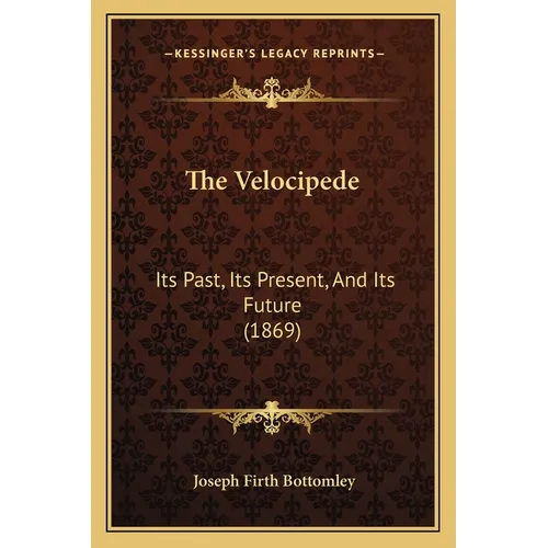 The Velocipede: Its Past, Its Present, And Its Future (1869)