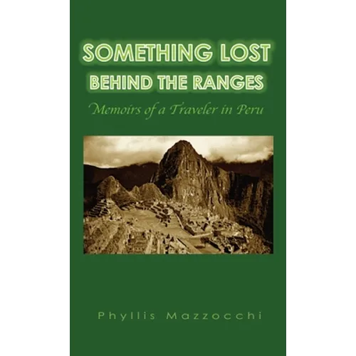 Something Lost Behind the Ranges: Memoirs of a Traveler in Peru