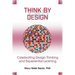 Think by Design: Celebrating Design Thinking and Experiential Learning