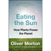 Eating the Sun: How Plants Power the Planet