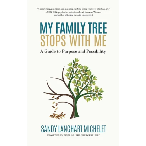 My Family Tree Stops with Me: A Guide to Purpose and Possibility