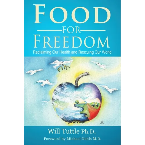 Food for Freedom: Reclaiming Our Health and Rescuing Our World