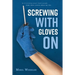 Screwing with gloves on