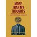 More Than My Thoughts: Breaking Free From The Grip Of Negative Thinking and False Beliefs