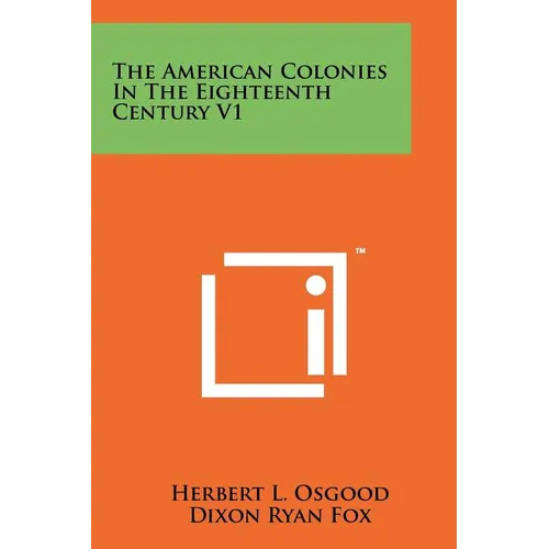 The American Colonies In The Eighteenth Century V1