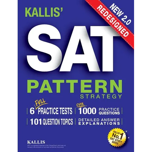 KALLIS' Redesigned SAT Pattern Strategy + 6 Full Length Practice Tests (College SAT Prep + Study Guide Book for the New SAT) - Second edition