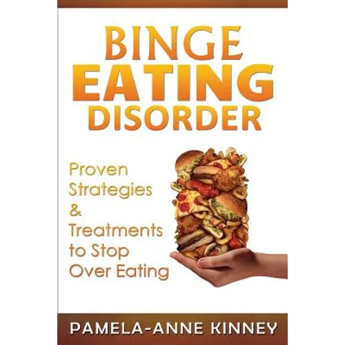 Binge Eating Disorder: Proven Strategies & Treatments to Stop Over Eating